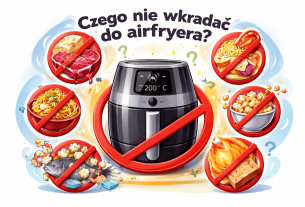 Czego nie wkładać do airfryera?